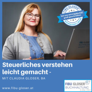 Steuerliches Verstehen leicht gemacht - Claudia Gloser, BA, FIBU GLOSER® Steuerliches Verstehen leicht gemacht - Claudia Gloser, BA, FIBU GLOSER®